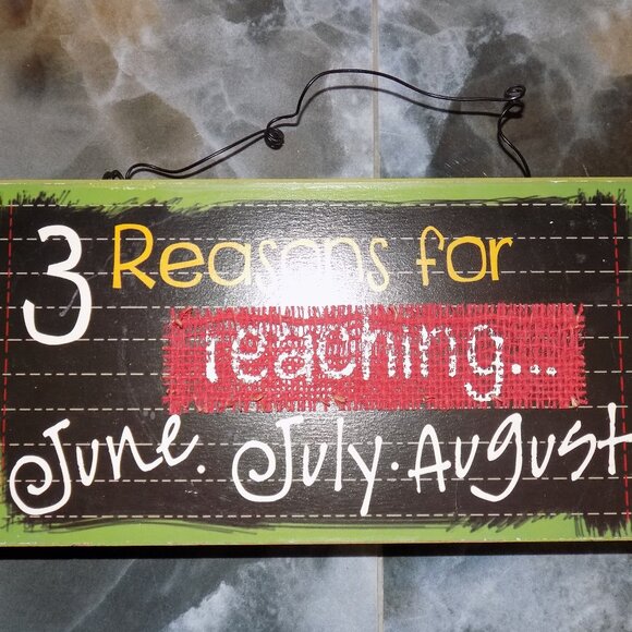 Kirklands Other - KIRKLAND'S 3 REASON FOR TEACHING JUNE. JULY. AUGUST SIGN DECOR NEW